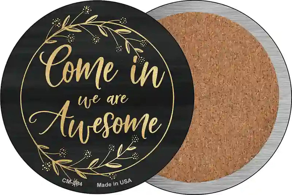 Come In We Are Awesome Novelty Circle Coaster Set of 4