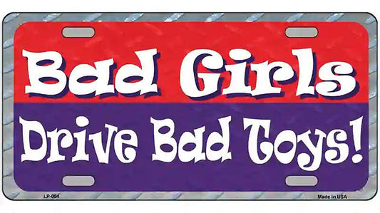Bad Girls Drive Bad Toys Metal License Plate