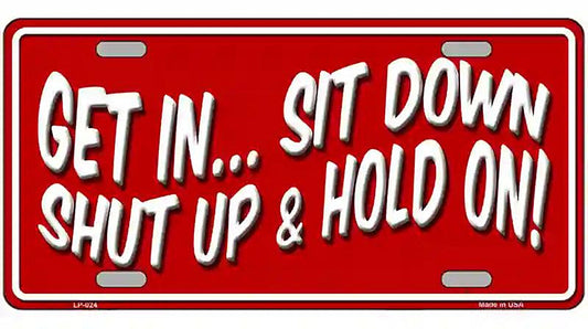 Sit Down Shut Up And Hold On Novelty Metal License Plate