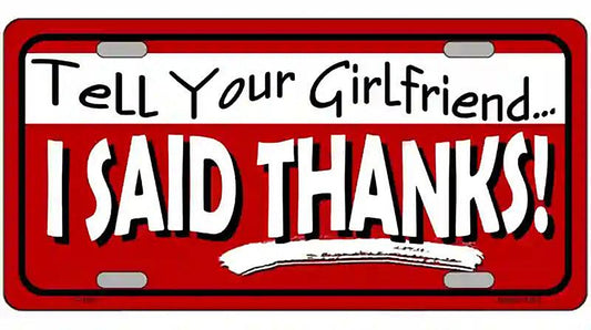 Tell Your Girlfriend Thanks Novelty Metal License Plate