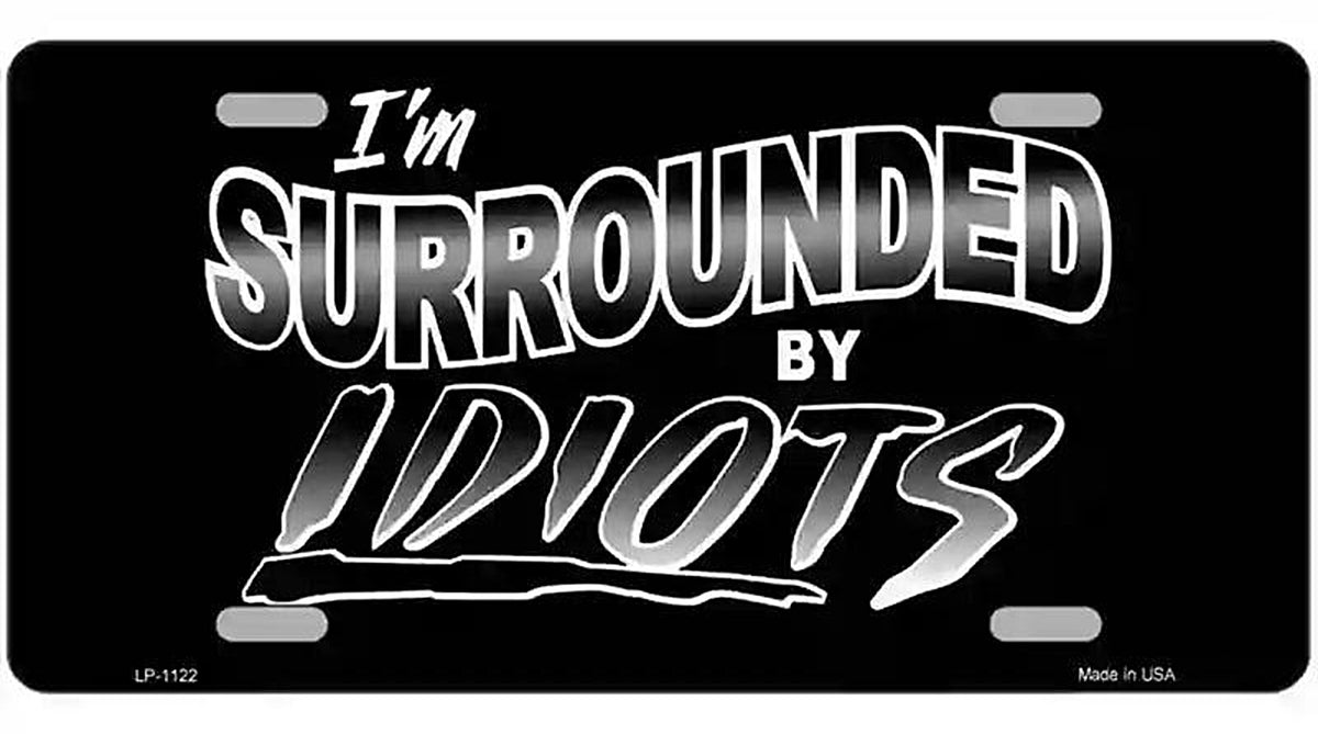 Im Surrounded By Idiots Novelty Metal License Plate