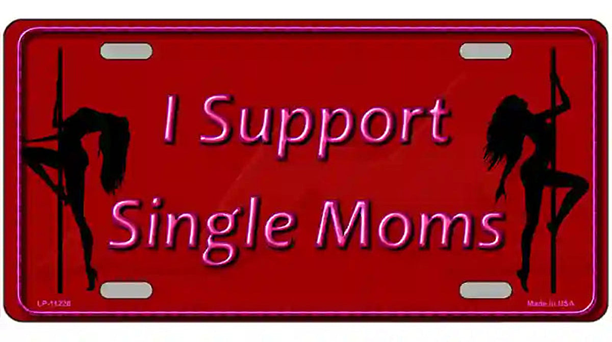 I Support Single Moms Novelty Metal License Plate