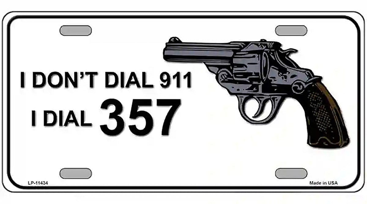 I Dont Dial 911 I Dial 357 Novelty License Plate