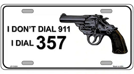 I Dont Dial 911 I Dial 357 Novelty License Plate