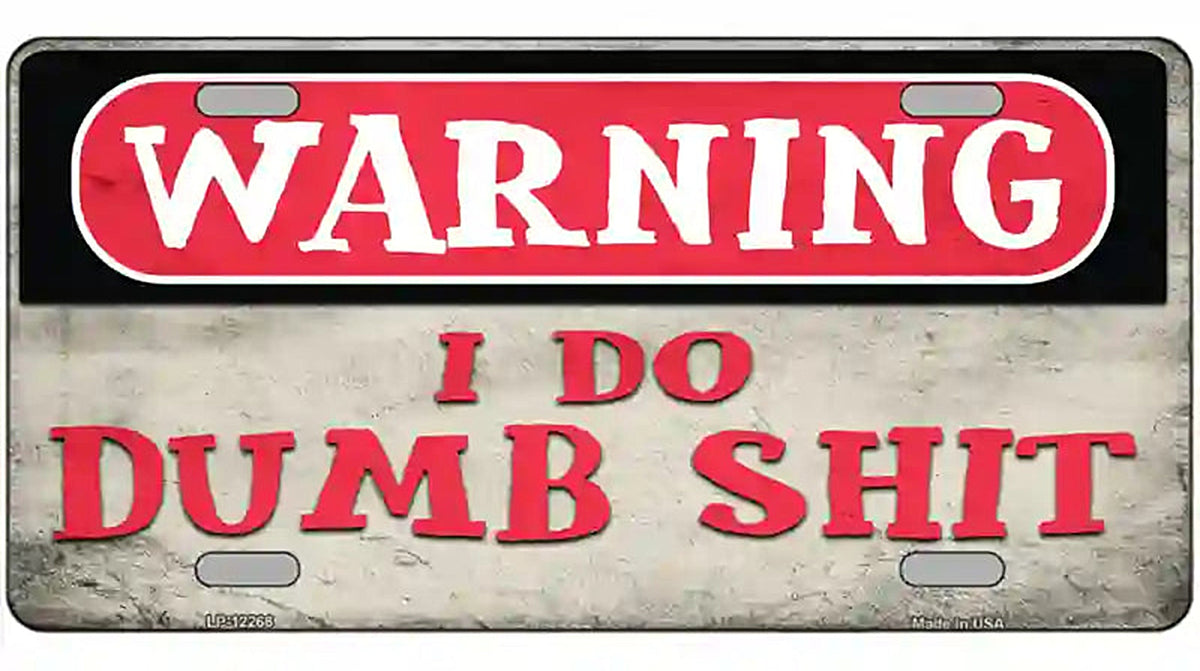 Warning I Do Dumb Shit Novelty Metal License Plate