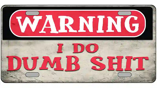 Warning I Do Dumb Shit Novelty Metal License Plate
