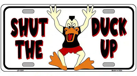 Shut The Duck Up Novelty Metal License Plate