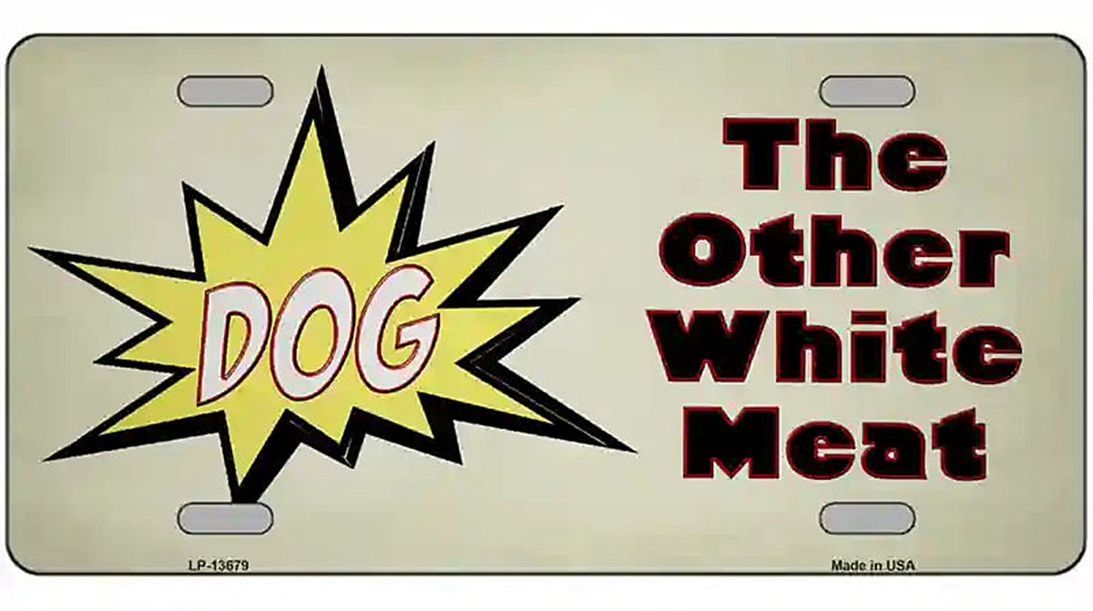 Dog Other White Meat Novelty Metal License Plate Tag