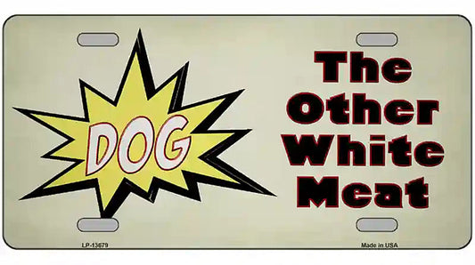 Dog Other White Meat Novelty Metal License Plate Tag