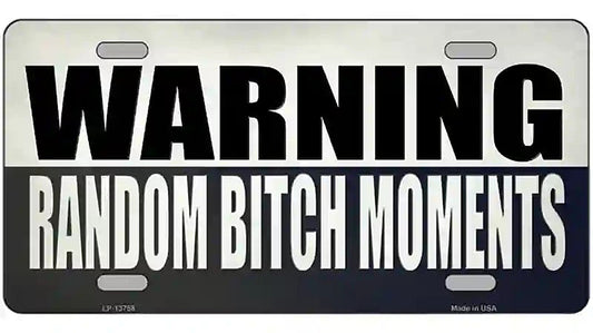 Random Bitch Moment Novelty Metal License Plate Tag