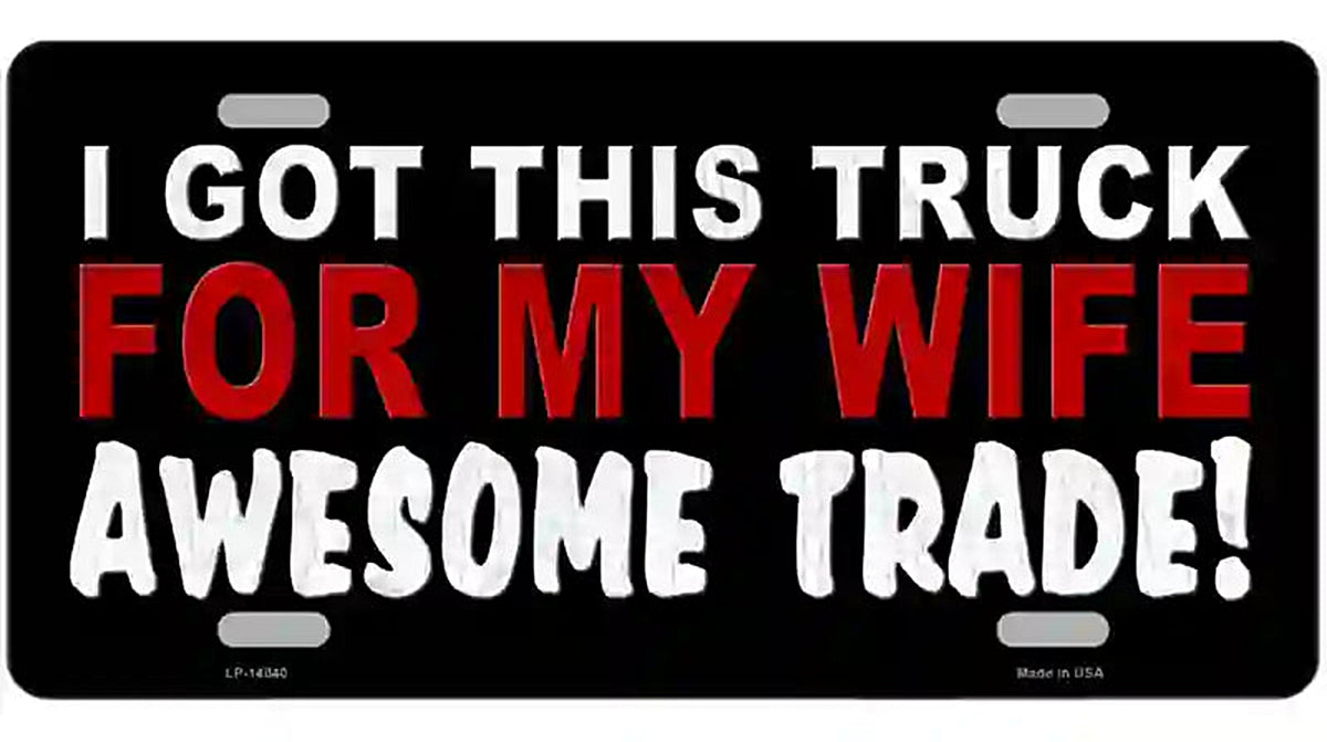Trade Truck For My Wife Novelty Metal License Plate