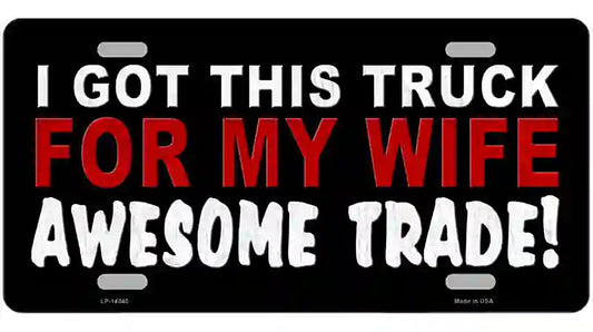 Trade Truck For My Wife Novelty Metal License Plate