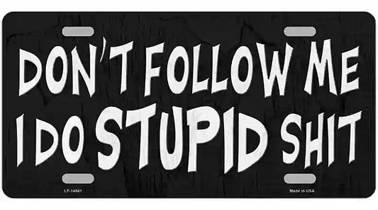 Dont Follow Me Stupid Novelty Metal License Plate