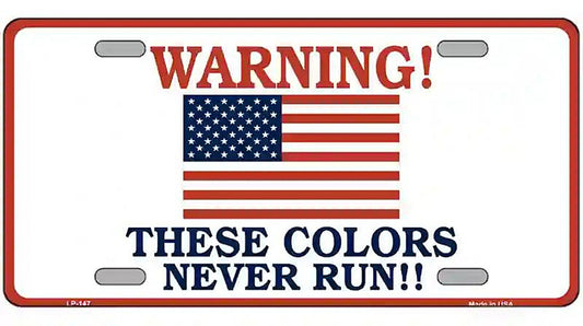 These Colors Never Run Metal Novelty License Plate