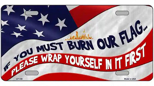 Burn It Wrap Yourself First Metal Novelty License Plate