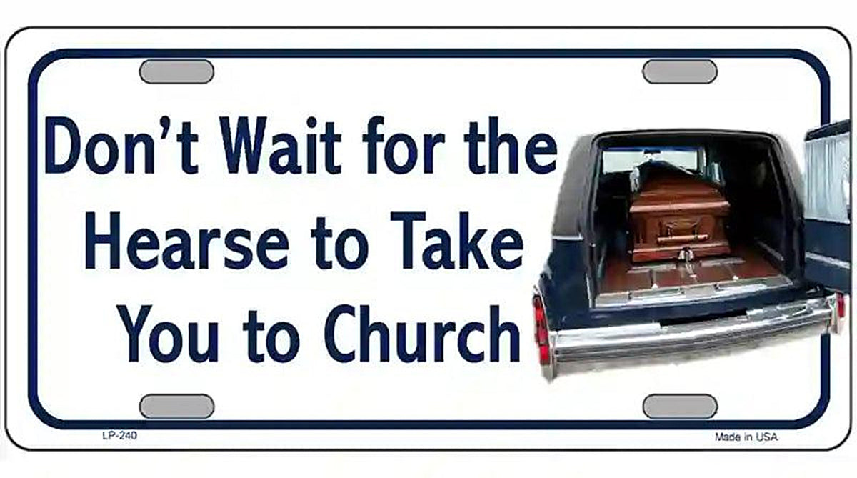 Dont Wait For The Hearse Metal Novelty License Plate
