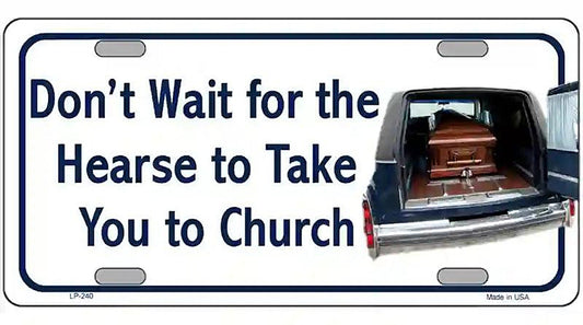 Dont Wait For The Hearse Metal Novelty License Plate
