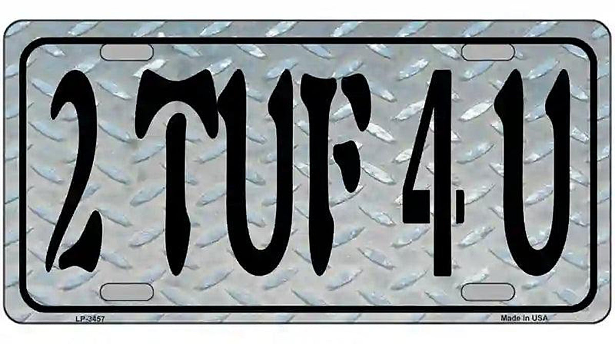 2 TUF 4 U Metal Novelty License Plate
