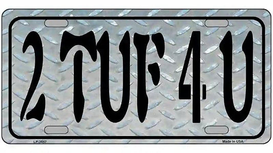2 TUF 4 U Metal Novelty License Plate