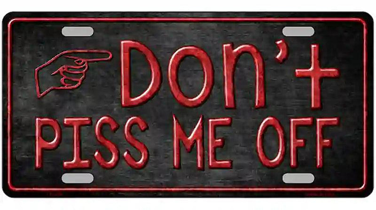 Dont Piss Me Off Metal Novelty License Plate