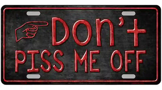 Dont Piss Me Off Metal Novelty License Plate