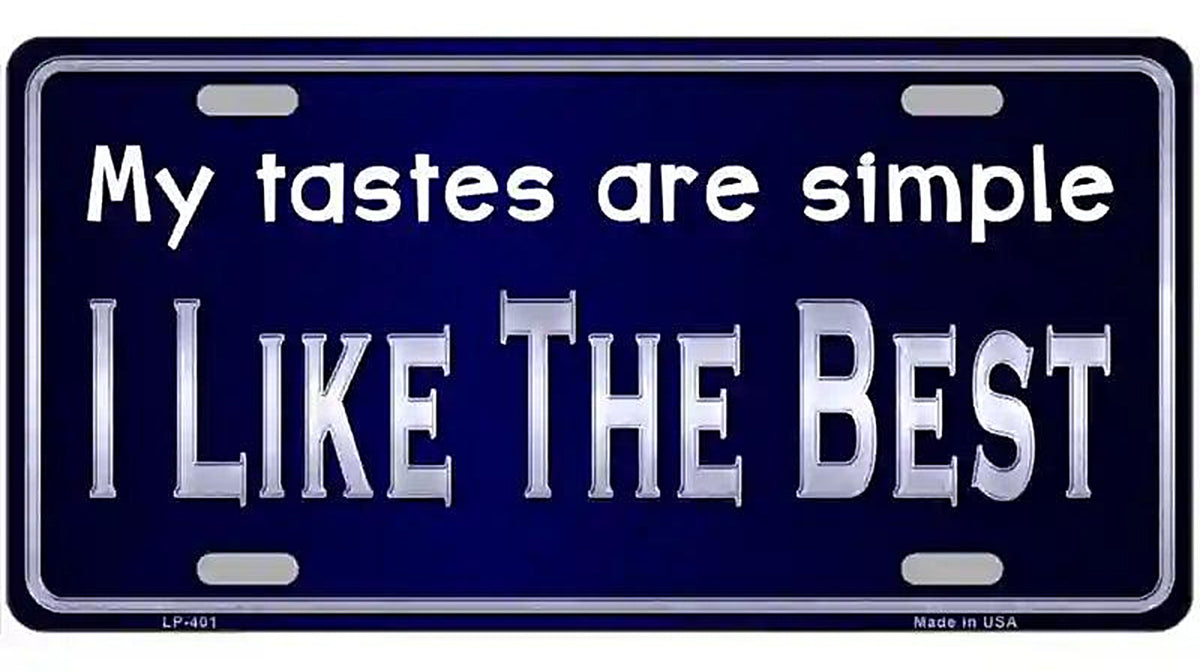 My Tastes Are Simple Metal Novelty License Plate