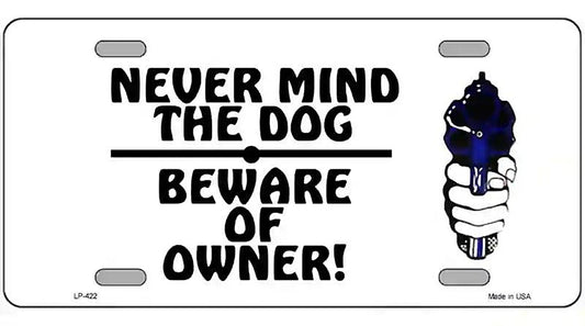 Never Mind Dog Beware Owner Metal Novelty License Plate