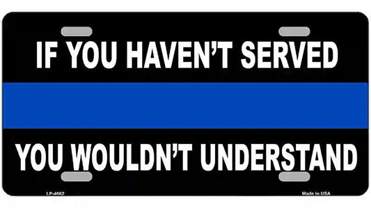 If you Havent Served Police Metal Novelty License Plate