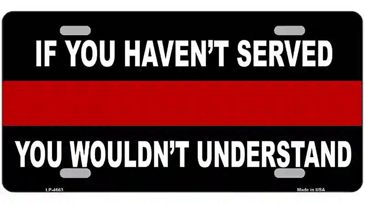 If you Havent Served Fire Metal Novelty License Plate