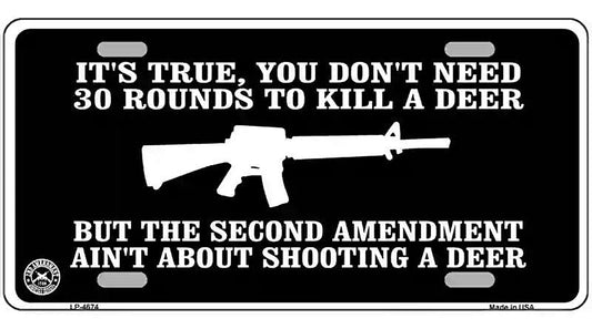 Aint About Shooting A Deer Metal Novelty License Plate