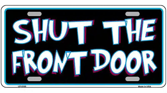 Shut The Front Door Metal Novelty License Plate