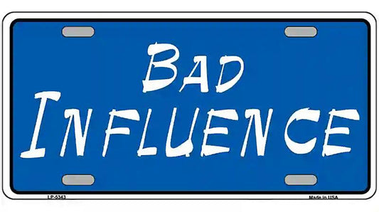 Bad Influence Novelty Metal License Plate