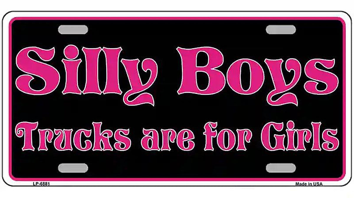 Silly Boys Trucks For Girls Novelty Metal License Plate