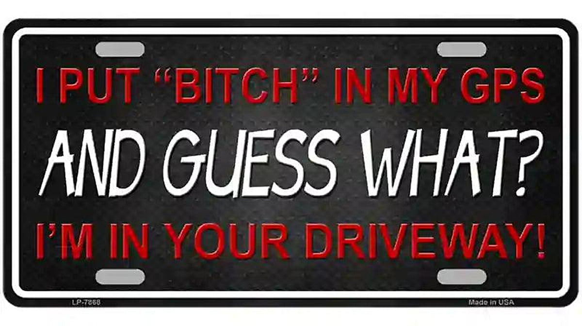 Bitch In My GPS Novelty Metal License Plate