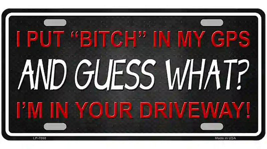 Bitch In My GPS Novelty Metal License Plate