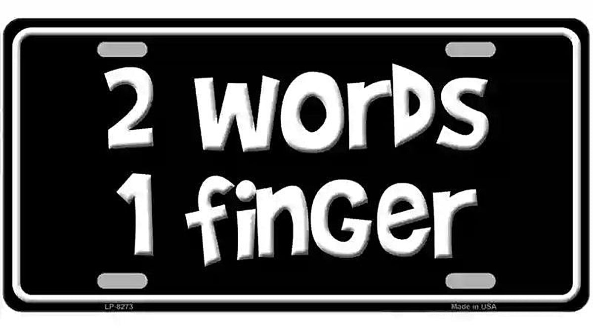 Two Words One Finger Novelty Metal License Plate