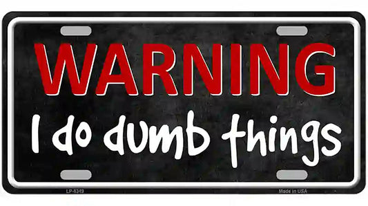 I Do Dumb Things Metal Novelty License Plate