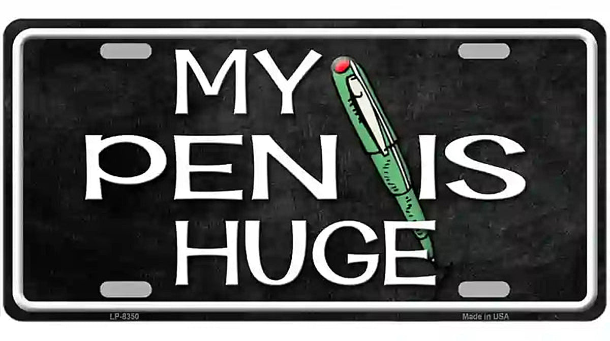 My Pen Is Huge Metal Novelty License Plate