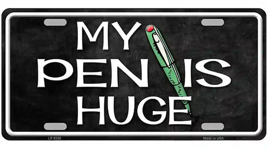 My Pen Is Huge Metal Novelty License Plate