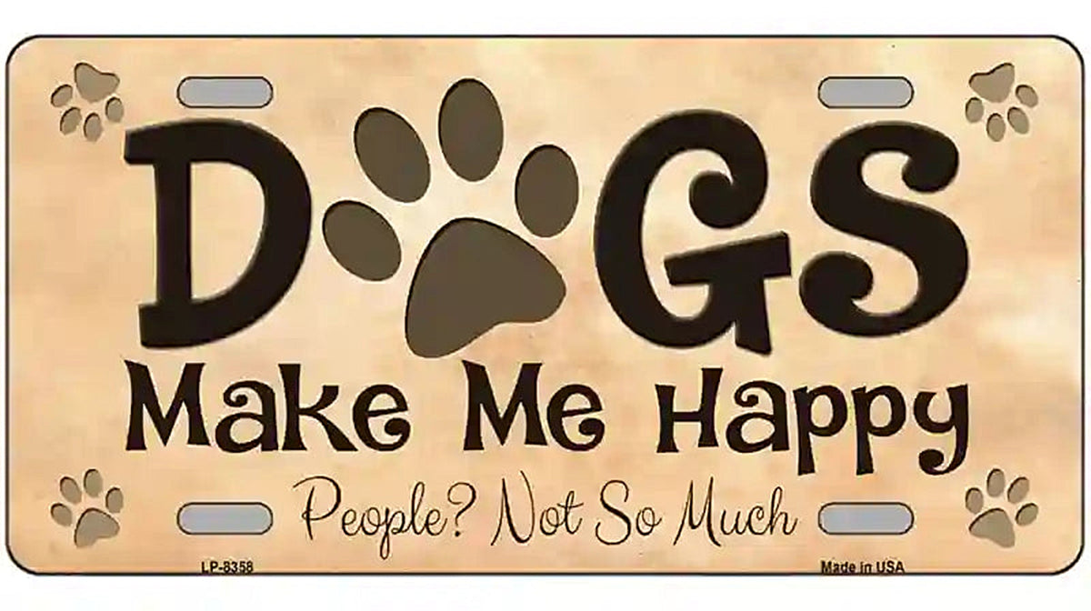 Dogs Make Me Happy Metal Novelty License Plate