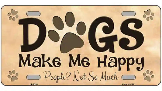 Dogs Make Me Happy Metal Novelty License Plate