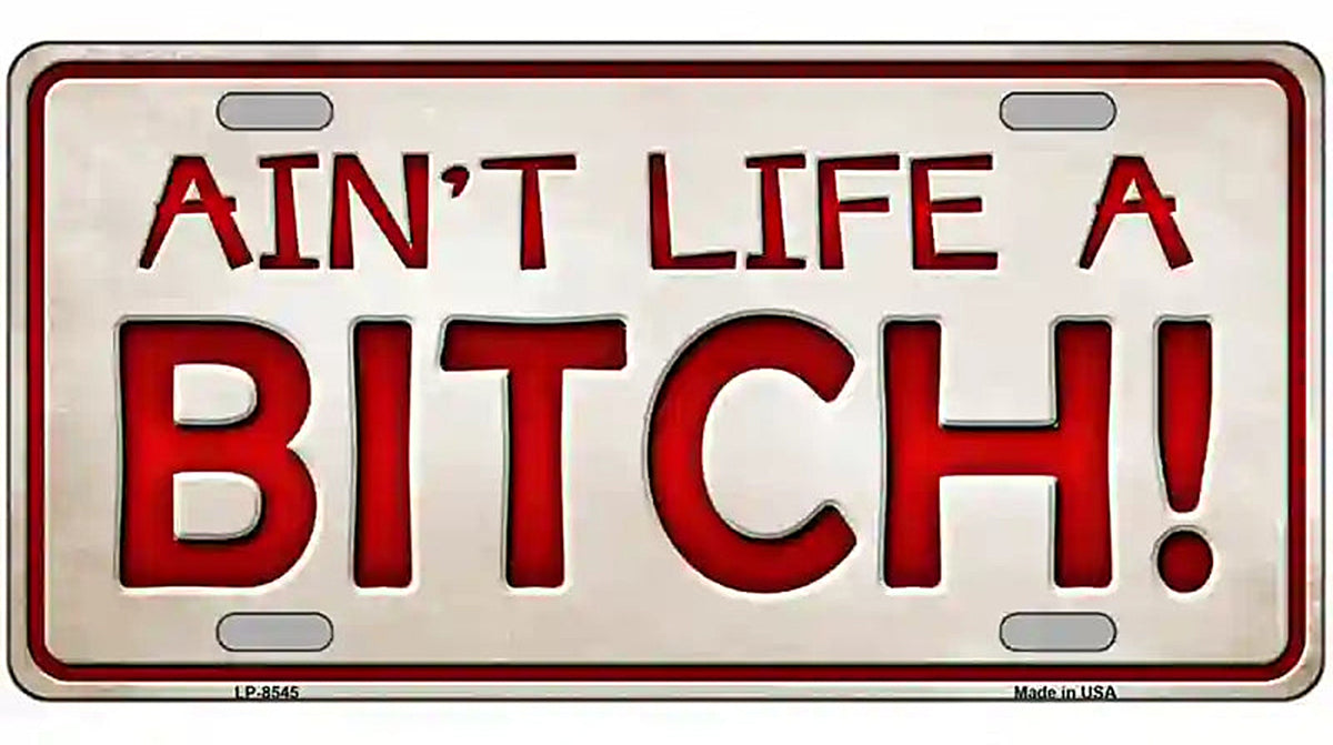Aint Life A Bitch Metal Novelty License Plate