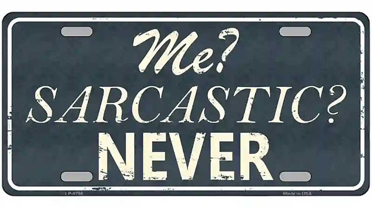 Me Sarcastic Never Metal Novelty License Plate