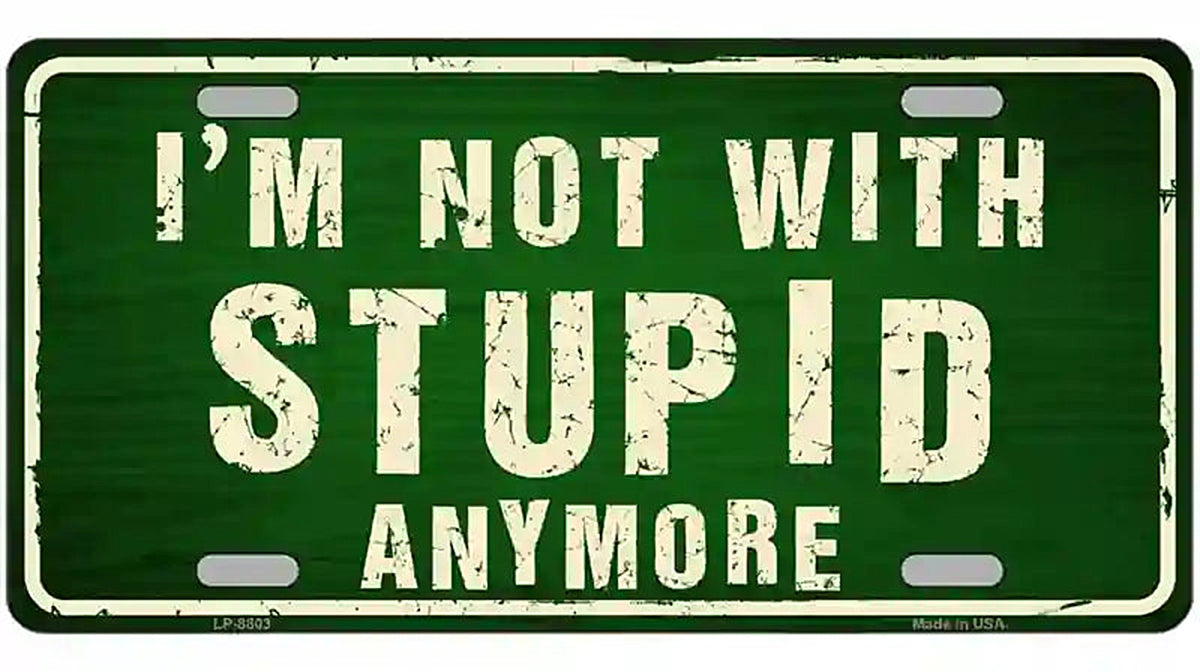 Im Not With Stupid Anymore Metal Novelty License Plate