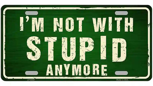 Im Not With Stupid Anymore Metal Novelty License Plate