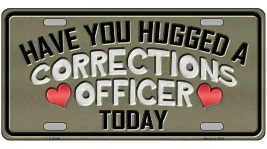 Have You Hugged Corrections Officer Metal Novelty License Plate