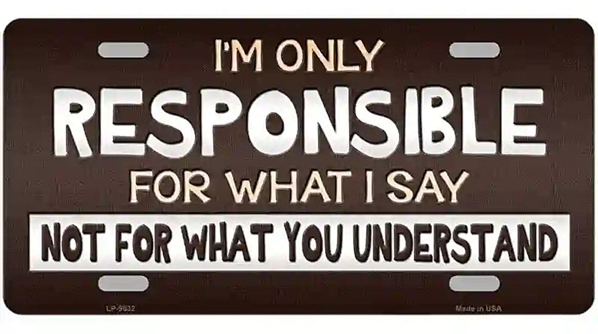 Responsible For What I Say Novelty Metal License Plate