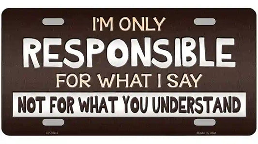Responsible For What I Say Novelty Metal License Plate