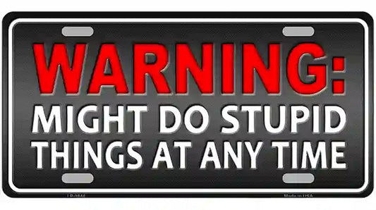 Might Do Stupid Things Metal Novelty License Plate