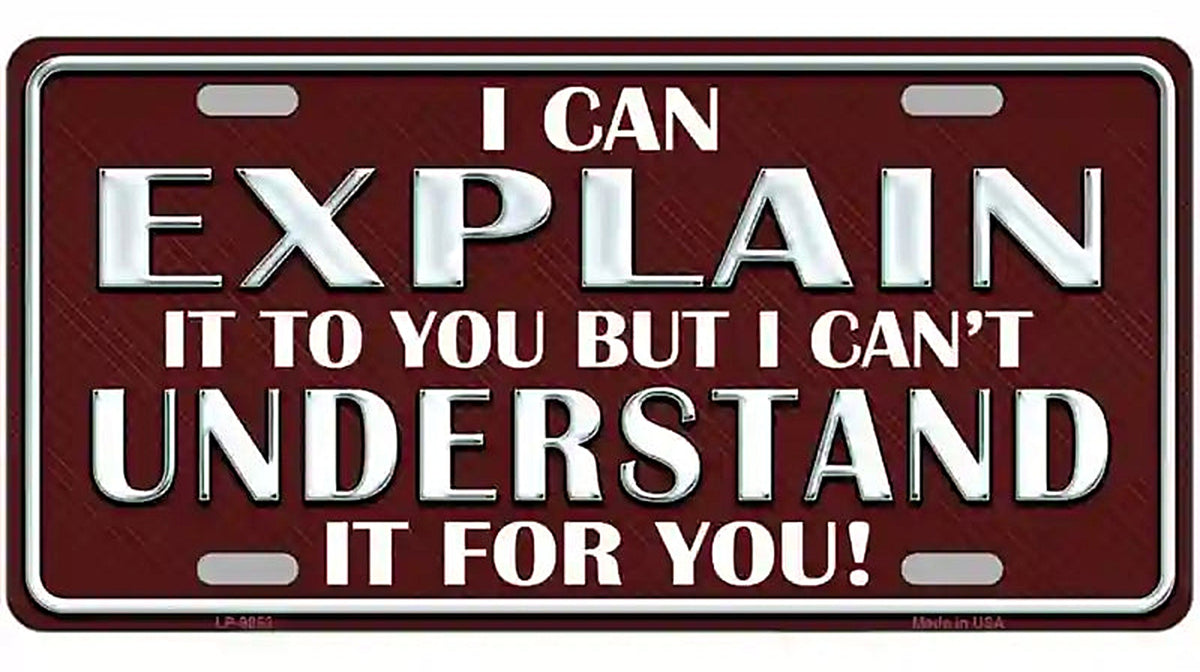 I Can Explain Novelty Metal License Plate